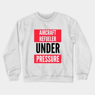 Aircraft Refueler Under Pressure Crewneck Sweatshirt